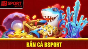 Bắn cá Bsport