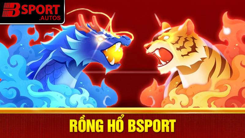 Rồng hổ Bsport