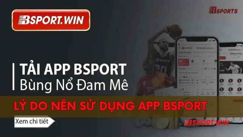 Tải app Bsport - thỏa sức đam mê với những trải nghiệm hấp dẫn